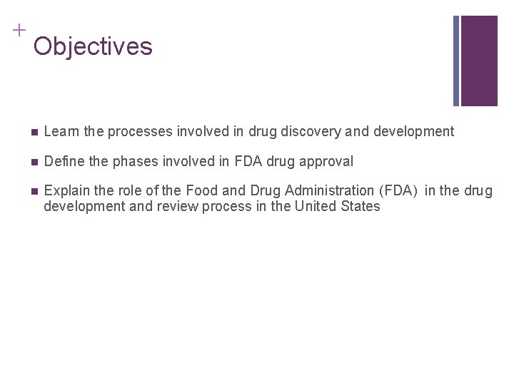 + Objectives n Learn the processes involved in drug discovery and development n Define