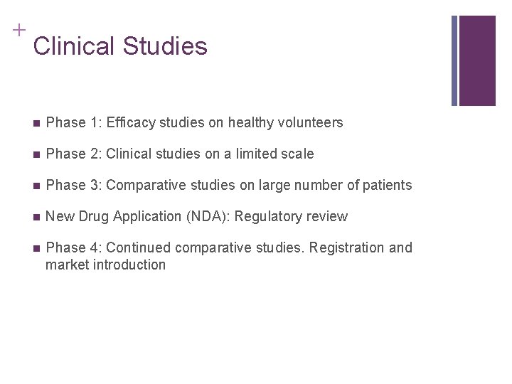 + Clinical Studies n Phase 1: Efficacy studies on healthy volunteers n Phase 2: