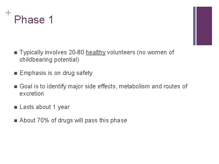 + Phase 1 n Typically involves 20 -80 healthy volunteers (no women of childbearing