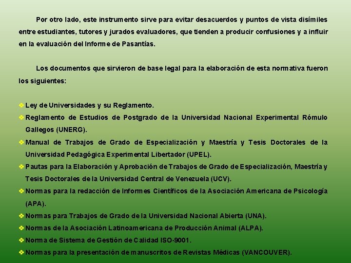 Por otro lado, este instrumento sirve para evitar desacuerdos y puntos de vista disímiles