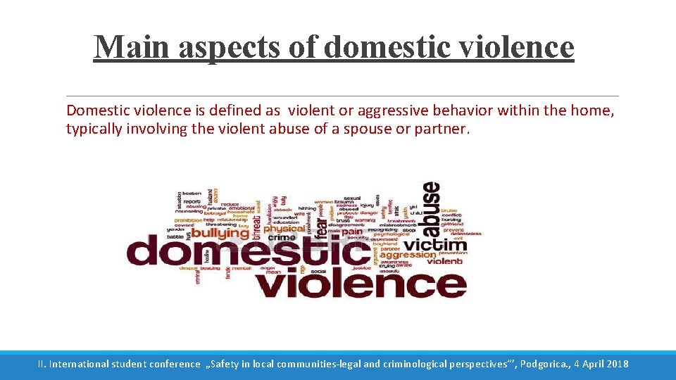 Main aspects of domestic violence Domestic violence is defined as violent or aggressive behavior