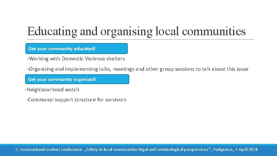 Educating and organising local communities Get your community educated! -Working with Domestic Violence shelters