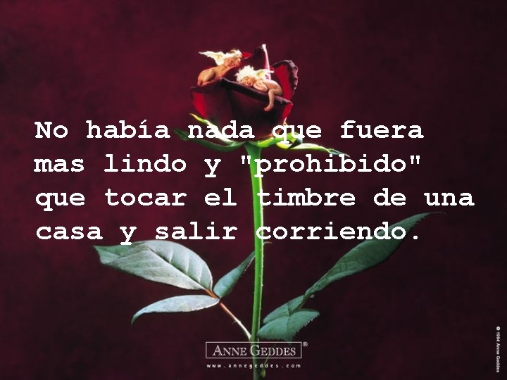No había nada que fuera mas lindo y "prohibido" que tocar el timbre de