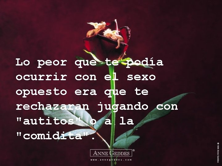 Lo peor que te podía ocurrir con el sexo opuesto era que te rechazaran