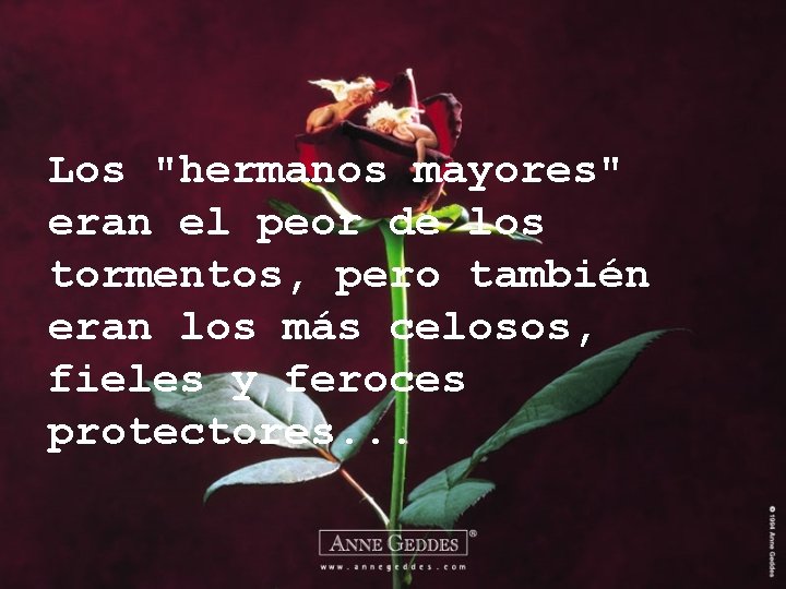 Los "hermanos mayores" eran el peor de los tormentos, pero también eran los más