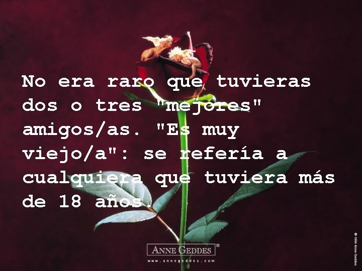 No era raro que tuvieras dos o tres "mejores" amigos/as. "Es muy viejo/a": se