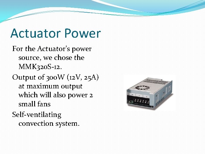 Actuator Power For the Actuator’s power source, we chose the MMK 320 S-12. Output