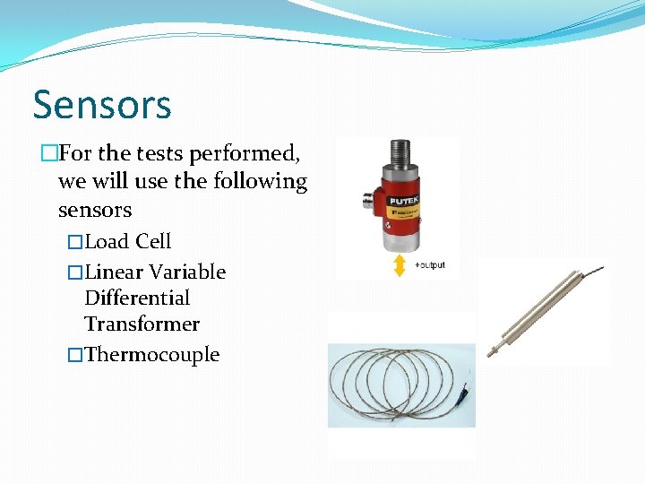 Sensors �For the tests performed, we will use the following sensors �Load Cell �Linear