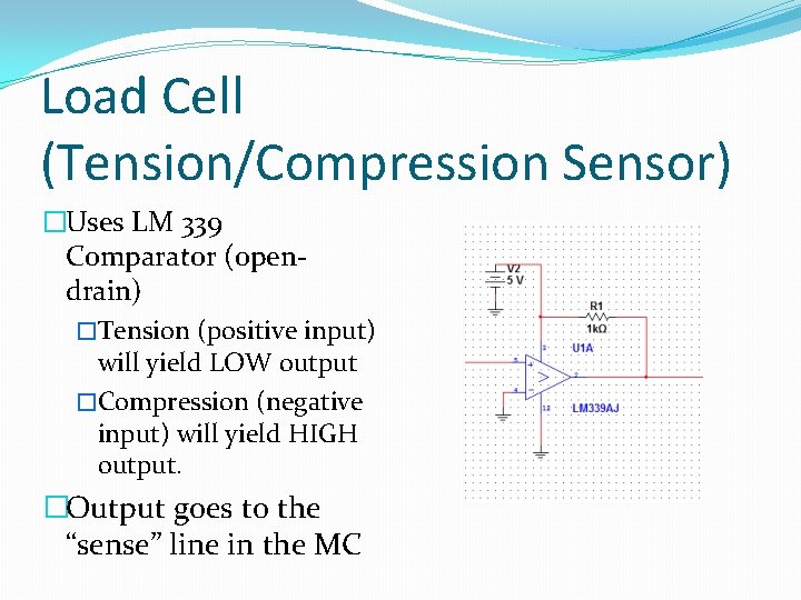 Load Cell (Tension/Compression Sensor) �Uses LM 339 Comparator (opendrain) �Tension (positive input) will yield