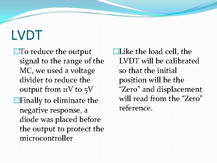 LVDT �To reduce the output �Like the load cell, the signal to the range