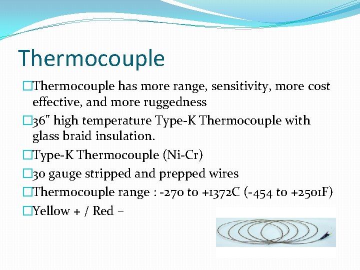 Thermocouple �Thermocouple has more range, sensitivity, more cost effective, and more ruggedness � 36"