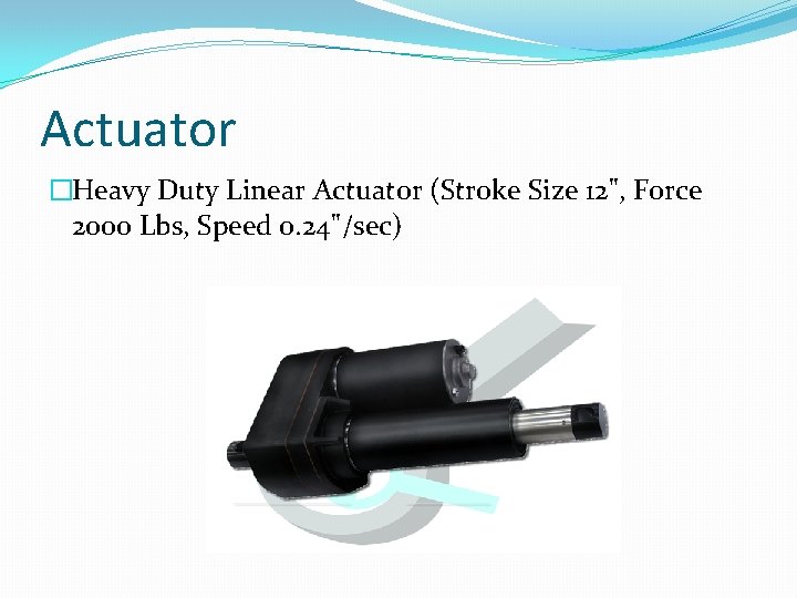 Actuator �Heavy Duty Linear Actuator (Stroke Size 12", Force 2000 Lbs, Speed 0. 24"/sec)