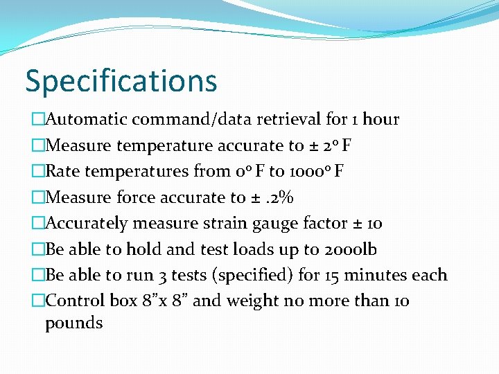 Specifications �Automatic command/data retrieval for 1 hour �Measure temperature accurate to ± 2 o