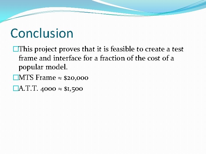 Conclusion �This project proves that it is feasible to create a test frame and