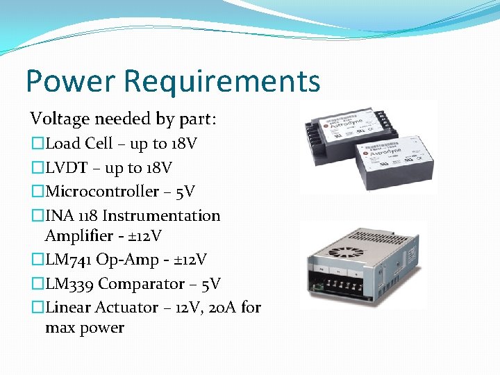 Power Requirements Voltage needed by part: �Load Cell – up to 18 V �LVDT