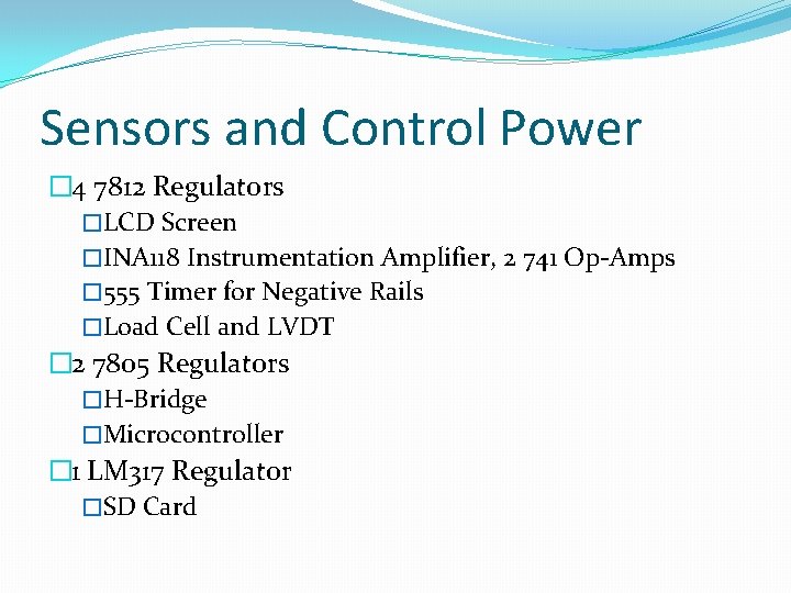 Sensors and Control Power � 4 7812 Regulators �LCD Screen �INA 118 Instrumentation Amplifier,