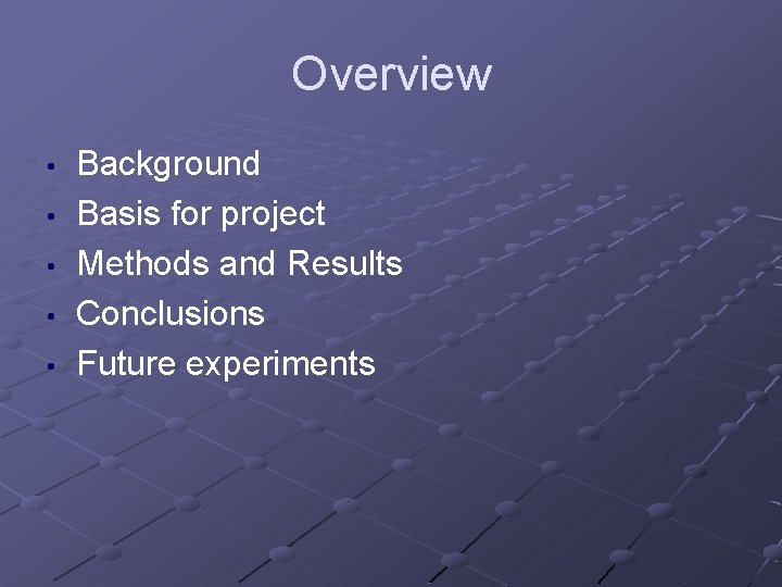 Overview • • • Background Basis for project Methods and Results Conclusions Future experiments