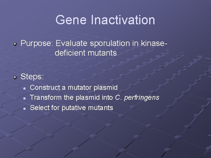 Gene Inactivation Purpose: Evaluate sporulation in kinasedeficient mutants Steps: n n n Construct a