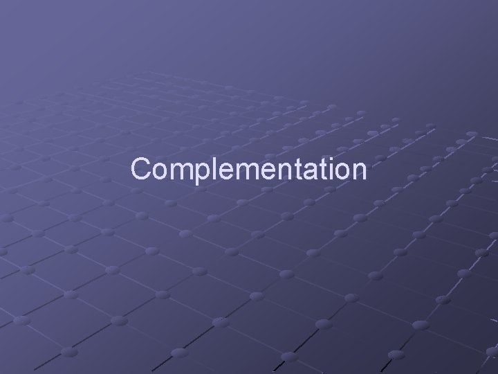 Complementation 