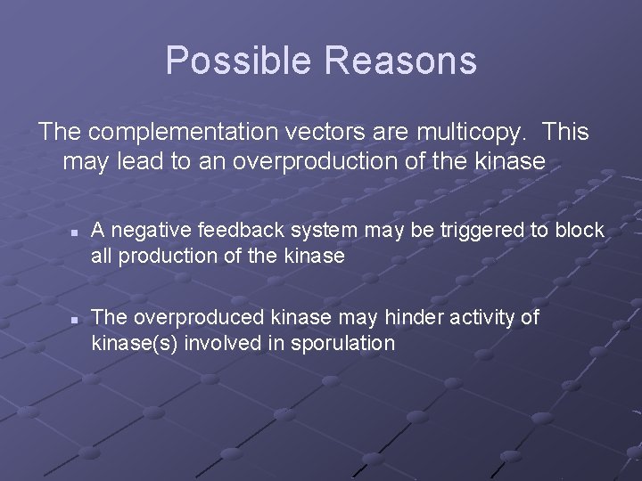 Possible Reasons The complementation vectors are multicopy. This may lead to an overproduction of