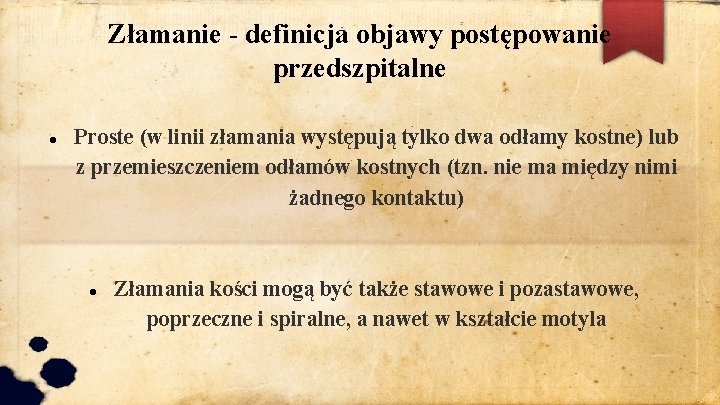 Złamanie - definicja objawy postępowanie przedszpitalne Proste (w linii złamania występują tylko dwa odłamy