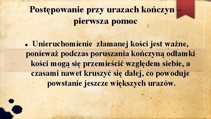 Postępowanie przy urazach kończyn – pierwsza pomoc Unieruchomienie złamanej kości jest ważne, ponieważ podczas