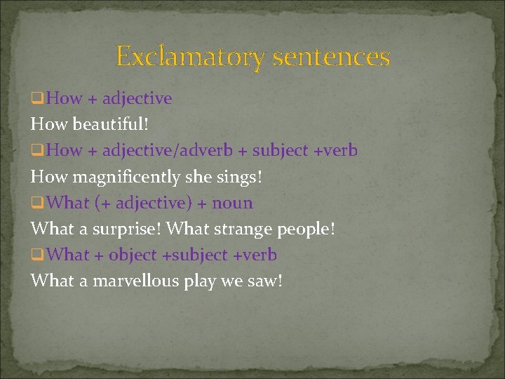 Exclamatory sentences q How + adjective How beautiful! q How + adjective/adverb + subject