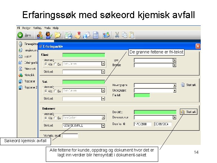 Erfaringssøk med søkeord kjemisk avfall De grønne feltene er fri-tekst Søkeord kjemisk avfall Alle