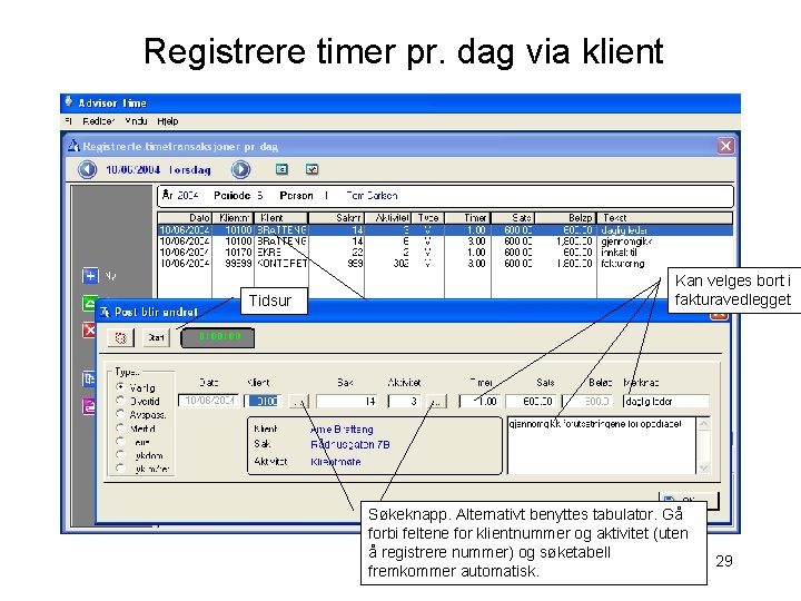 Registrere timer pr. dag via klient Tidsur Kan velges bort i fakturavedlegget Søkeknapp. Alternativt