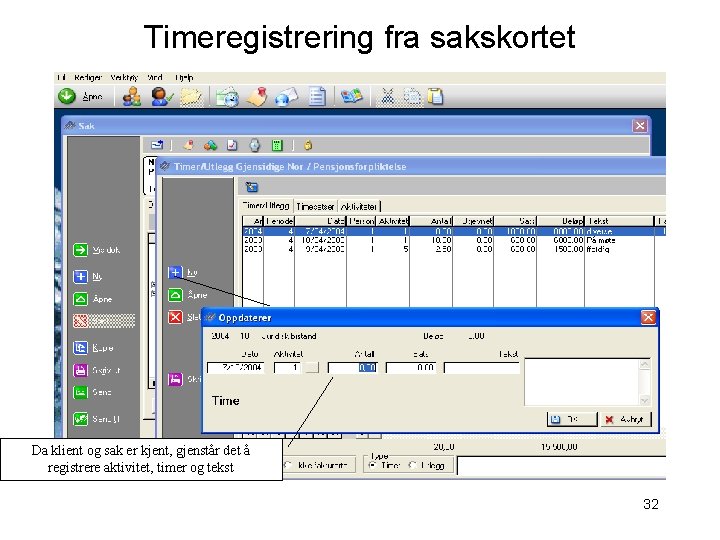 Timeregistrering fra sakskortet Da klient og sak er kjent, gjenstår det å registrere aktivitet,