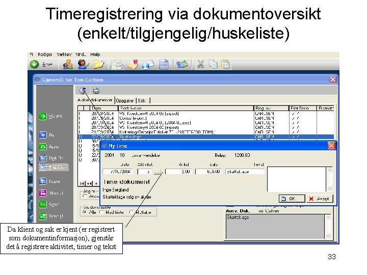 Timeregistrering via dokumentoversikt (enkelt/tilgjengelig/huskeliste) Da klient og sak er kjent (er registrert som dokumentinformasjon),