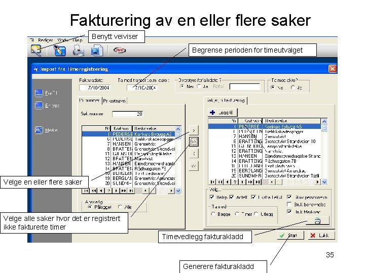 Fakturering av en eller flere saker Benytt veiviser Begrense perioden for timeutvalget Velge en