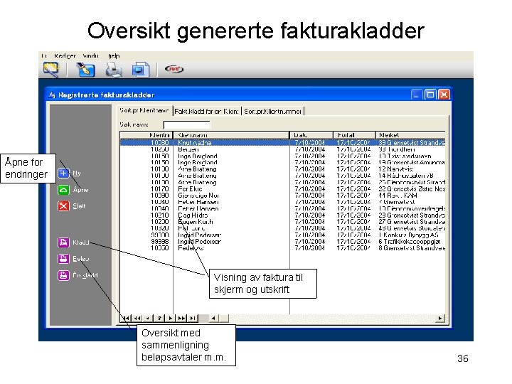 Oversikt genererte fakturakladder Åpne for endringer Visning av faktura til skjerm og utskrift Oversikt