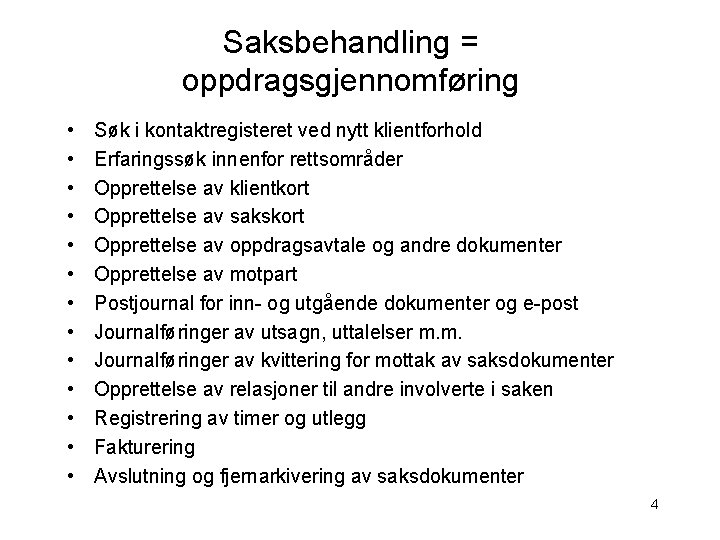 Saksbehandling = oppdragsgjennomføring • • • • Søk i kontaktregisteret ved nytt klientforhold Erfaringssøk