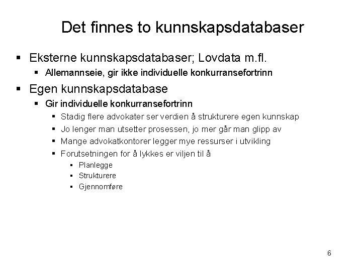 Det finnes to kunnskapsdatabaser § Eksterne kunnskapsdatabaser; Lovdata m. fl. § Allemannseie, gir ikke