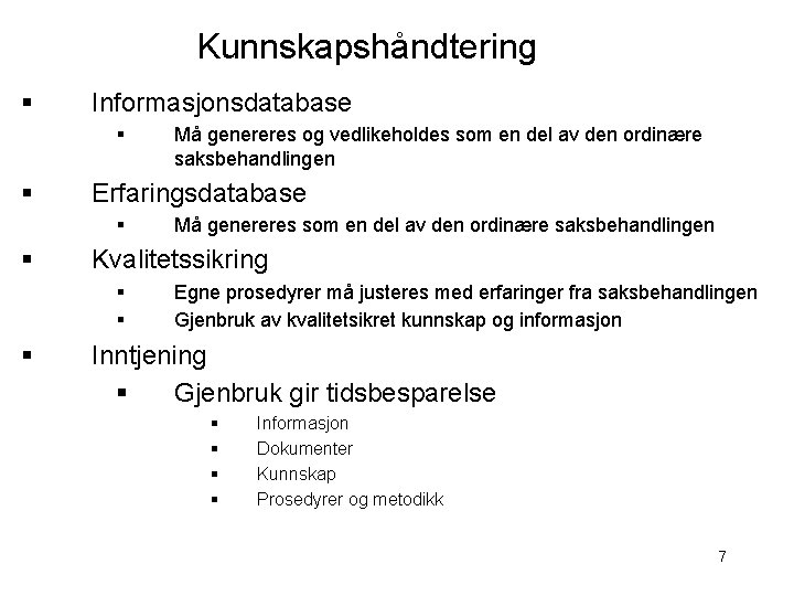 Kunnskapshåndtering § Informasjonsdatabase § § Erfaringsdatabase § § Må genereres som en del av