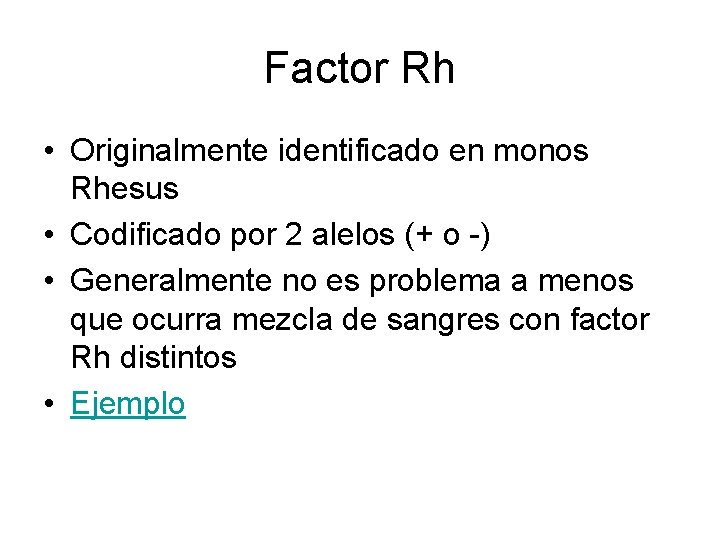 Factor Rh • Originalmente identificado en monos Rhesus • Codificado por 2 alelos (+