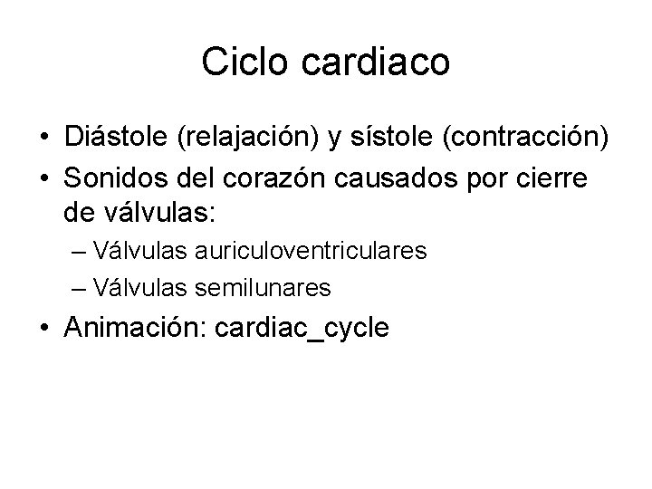 Ciclo cardiaco • Diástole (relajación) y sístole (contracción) • Sonidos del corazón causados por