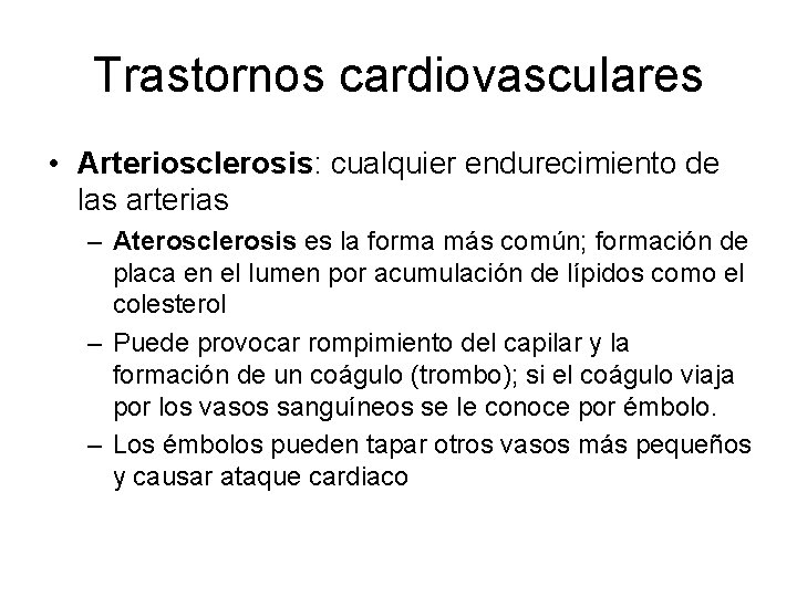 Trastornos cardiovasculares • Arteriosclerosis: cualquier endurecimiento de las arterias – Aterosclerosis es la forma