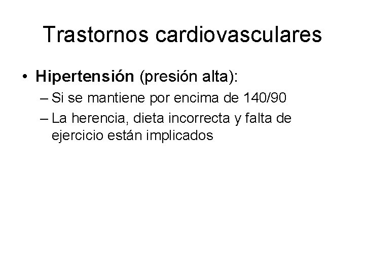 Trastornos cardiovasculares • Hipertensión (presión alta): – Si se mantiene por encima de 140/90