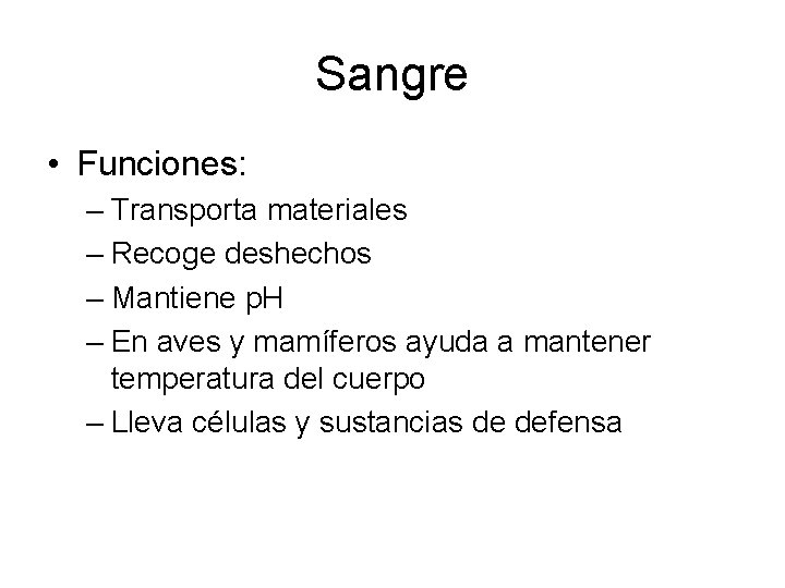 Sangre • Funciones: – Transporta materiales – Recoge deshechos – Mantiene p. H –