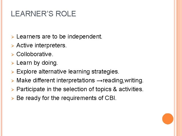 LEARNER’S ROLE Ø Ø Ø Ø Learners are to be independent. Active interpreters. Colloborative.