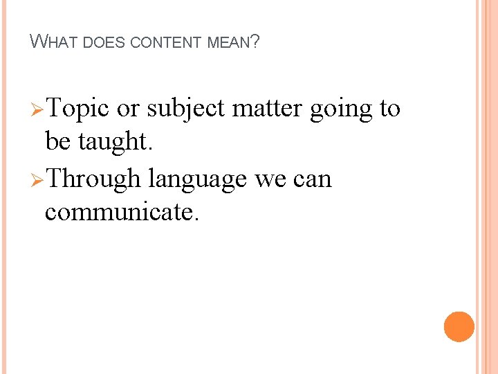 WHAT DOES CONTENT MEAN? ØTopic or subject matter going to be taught. ØThrough language