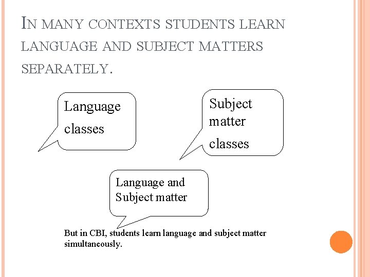 IN MANY CONTEXTS STUDENTS LEARN LANGUAGE AND SUBJECT MATTERS SEPARATELY. Language classes Subject matter