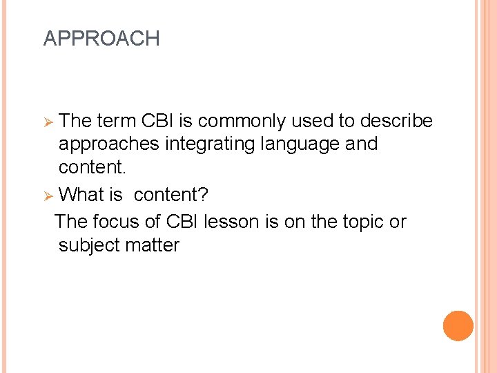 APPROACH Ø The term CBI is commonly used to describe approaches integrating language and