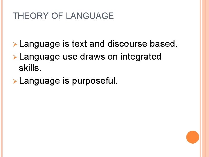 THEORY OF LANGUAGE Ø Language is text and discourse based. Ø Language use draws