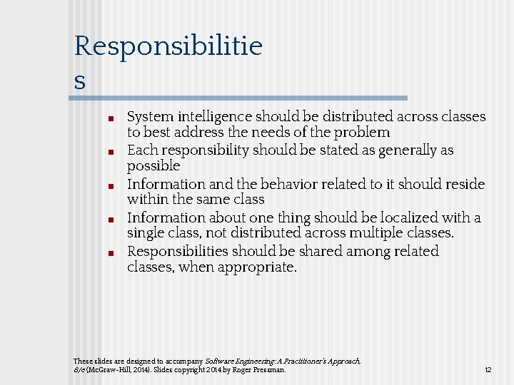 Responsibilitie s ■ ■ ■ System intelligence should be distributed across classes to best