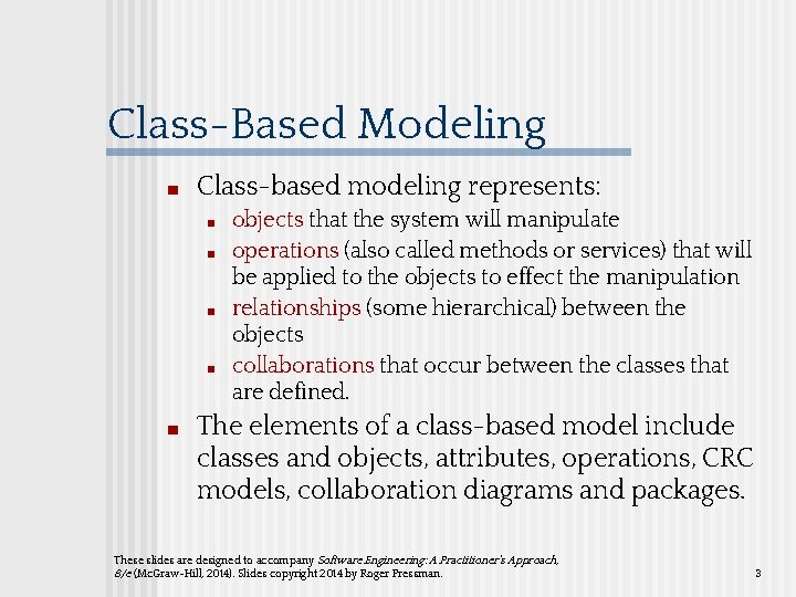 Class-Based Modeling ■ Class-based modeling represents: ■ ■ ■ objects that the system will Class-Based Modeling ■ Class-based modeling represents: ■ ■ ■ objects that the system will