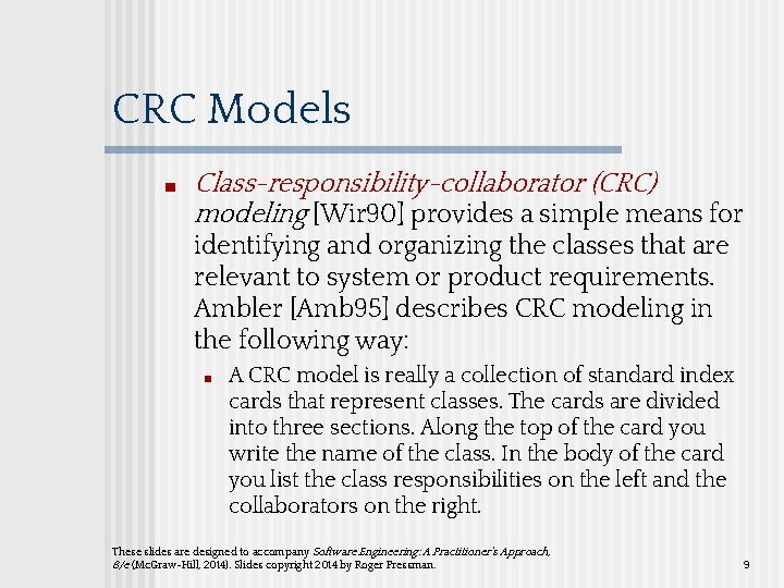 CRC Models ■ Class-responsibility-collaborator (CRC) modeling [Wir 90] provides a simple means for identifying