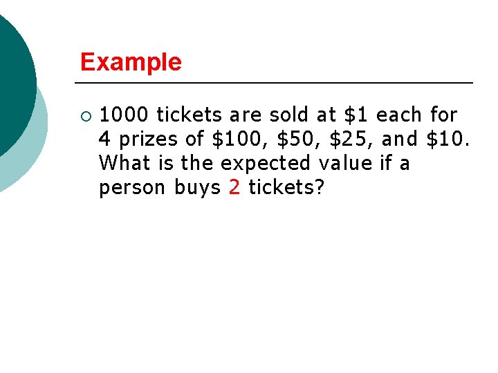 Example ¡ 1000 tickets are sold at $1 each for 4 prizes of $100,